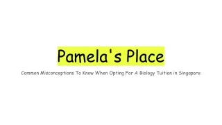 Pamela's Place - Common Misconceptions To Know When Opting For A Biology Tuition in Singapore