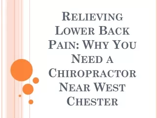 Relieving Lower Back Pain- Why You Need a Chiropractor Near West Chester