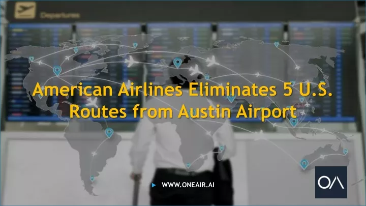 american airlines eliminates 5 u s routes from austin airport