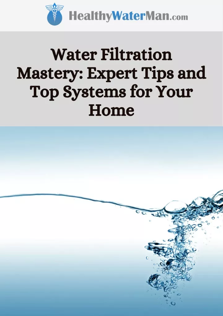 water filtration mastery expert tips