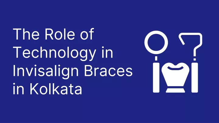 the role of technology in invisalign braces