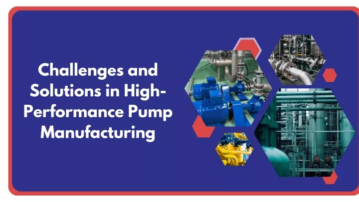 challenges and solutions in high performance pump