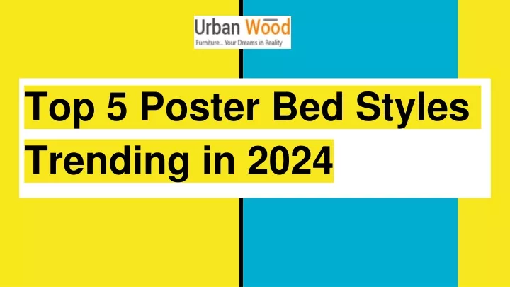 top 5 poster bed styles trending in 2024