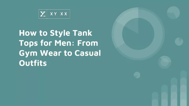 how to style tank tops for men from gym wear to casual outfits