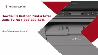 1-855-233-5515 How to Fix Brother Printer Error Code TS-02