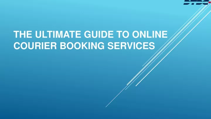 the ultimate guide to online courier booking services