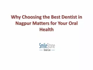 Why Choosing the Best Dentist in Nagpur Matters for Your Oral Health