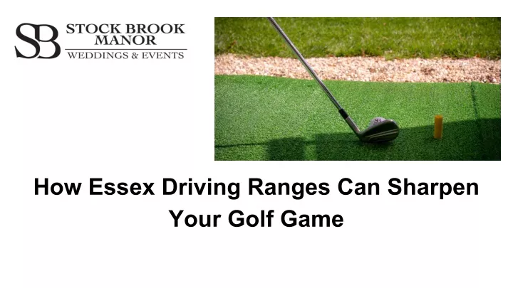 how essex driving ranges can sharpen your golf