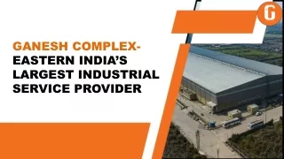 Ganesh Complex- Eastern India’s Largest Industrial Service Provider