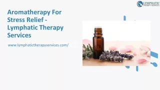 Aromatherapy For Stress Relief - Lymphatic Therapy Services