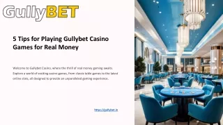 5 Tips for Playing Gullybet Casino Games for Real Money