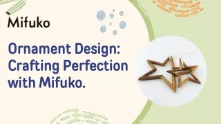 Ornament Design Crafting Perfection with Mifuko.