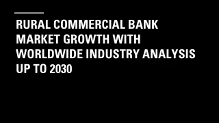 rural commercial bank market growth with worldwide industry analysis up to 2030