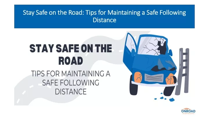 stay safe on the road tips for maintaining a safe following distance