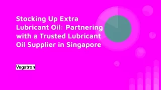 Vegatron - Partnering with a Trusted Lubricant Oil Supplier in Singapore