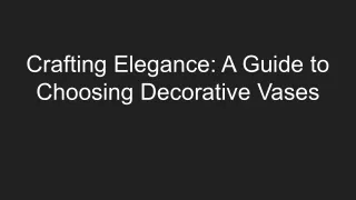 Crafting Elegance_ A Guide to Choosing Decorative Vases