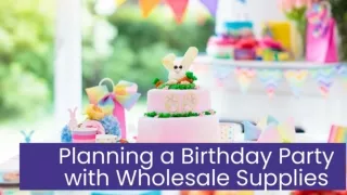 Planning a Birthday Party with Wholesale Supplies