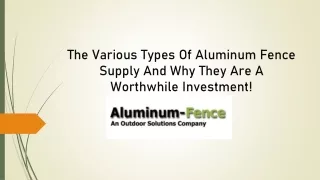 The Various Types Of Aluminum Fence Supply And Why They Are A Worthwhile Investment!