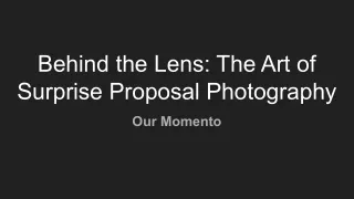 Our Momento - Behind the Lens: The Art of Surprise Proposal Photography