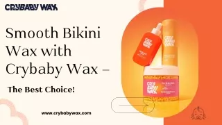 Smooth Bikini Wax with Crybaby Wax – The Best Choice!