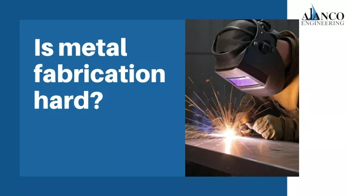 is metal fabrication hard