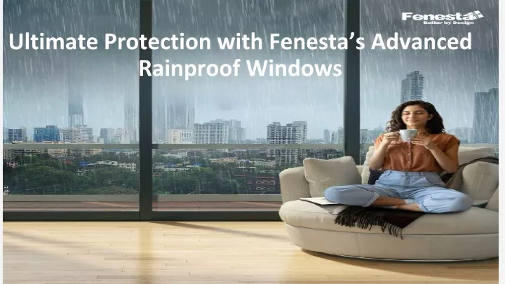 ultimate protection with fenesta s advanced rainproof windows