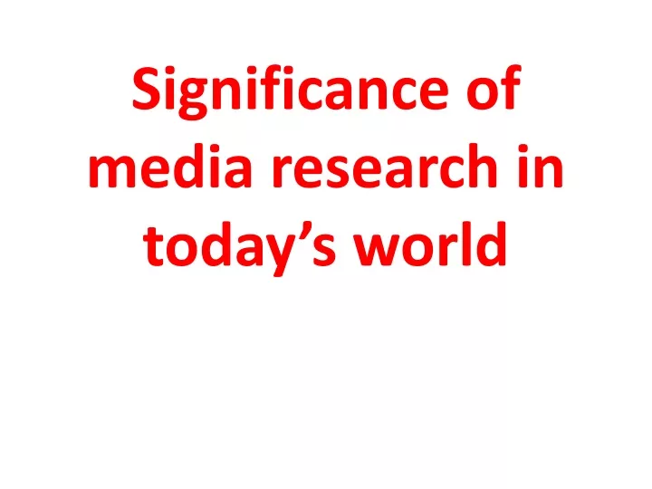 significance of media research in today s world