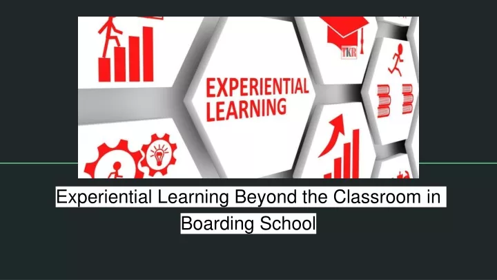 experiential learning beyond the classroom in boarding schoo l