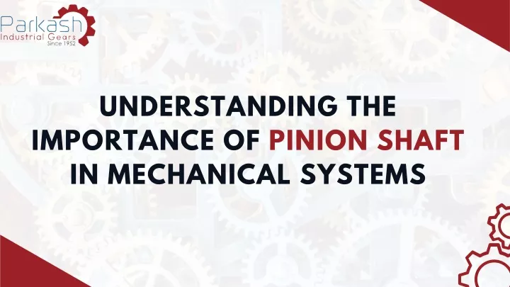 understanding the importance of pinion shaft