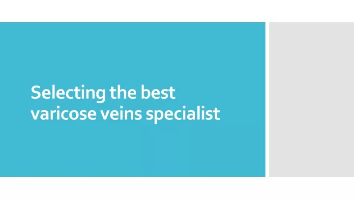 selecting the best varicose veins specialist