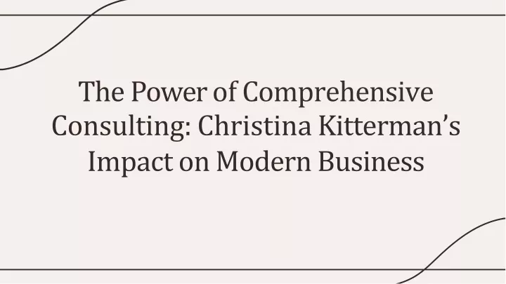 the power of comprehensive consulting christina kitterman s impact on modern business