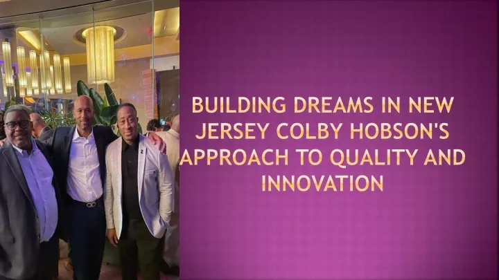 building dreams in new jersey colby hobson s approach to quality and innovation