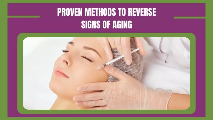 proven methods to reverse signs of aging