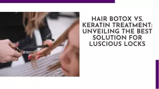 Hair Botox vs. Keratin Treatment Unveiling the Best Solution for Luscious Locks