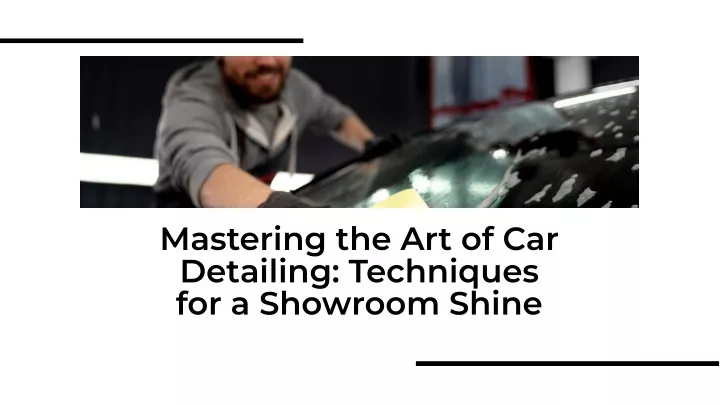 mastering the art of car detailing techniques