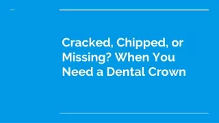 Cracked, Chipped, or Missing? When You Need a Dental Crown