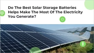 Do The Best Solar Storage Batteries Helps Make The Most Of The Electricity You Generate