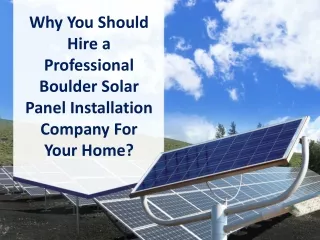 Why You Should Hire Professional Solar Panel Installation Boulder Company For Your Home
