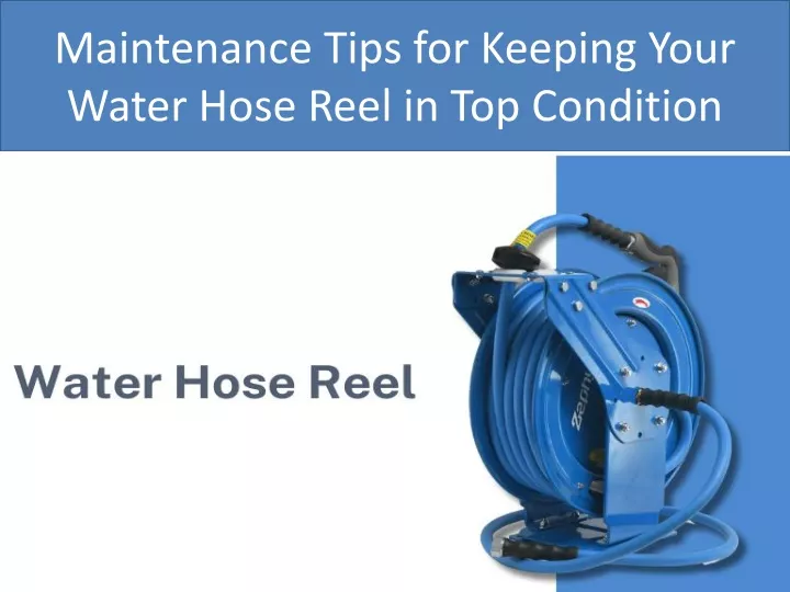 maintenance tips for keeping your water hose reel in top condition