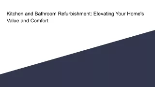 Kitchen and Bathroom Refurbishment_ Elevating Your Home's Value and Comfort