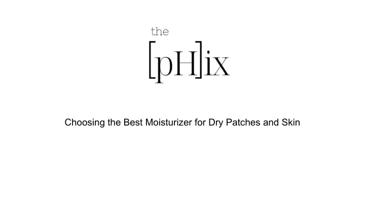 choosing the best moisturizer for dry patches