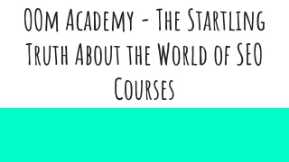 OOm Academy - The Startling Truth About the World of SEO Courses
