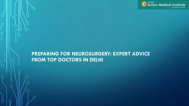 preparing for neurosurgery expert advice from top doctors in delhi