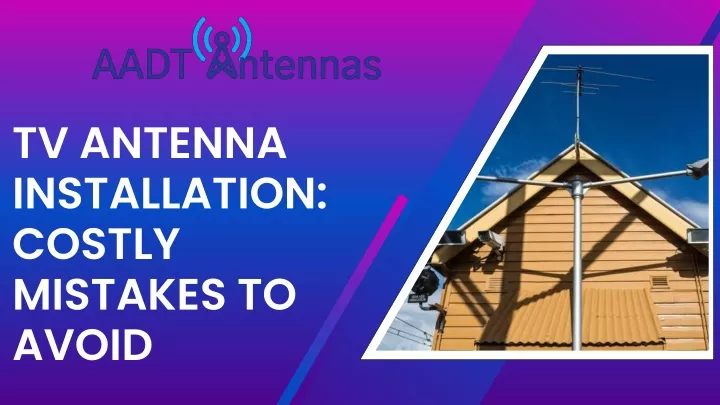 tv antenna installation costly mistakes to avoid