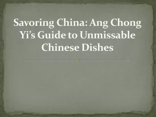 Savoring China: Ang Chong Yi’s Guide to Unmissable Chinese Dishes