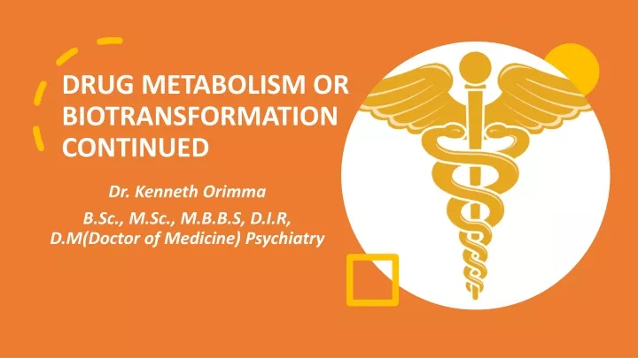 drug metabolism or biotransformation continued