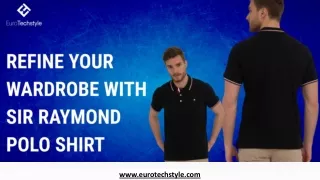 Refine Your Wardrobe With Sir Raymond Polo Shirt