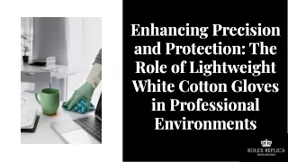 Enhancing Precision and Protection The Role of Lightweight White Cotton Gloves in Professional Environments