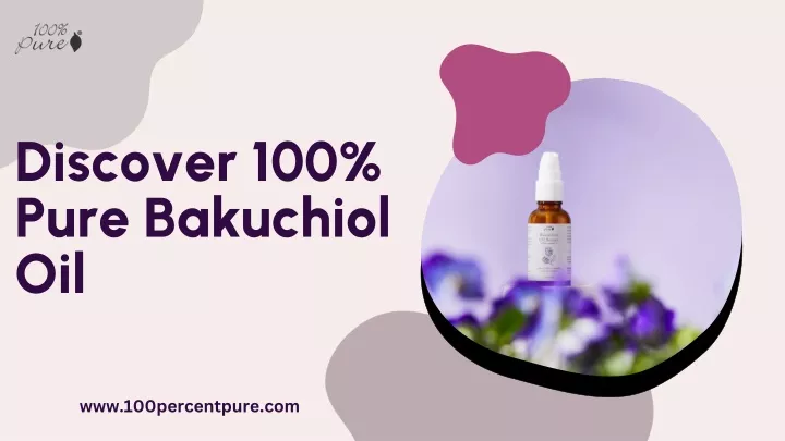 discover 100 pure bakuchiol oil