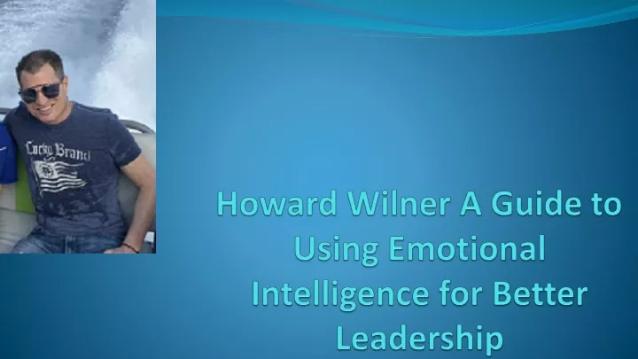 howard wilner a guide to using emotional intelligence for better leadership